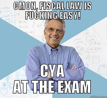 CMON, FISCAL LAW IS FUCKING EASY! CYA AT THE EXAM Engineering Professor