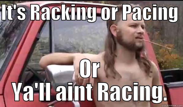 IT'S RACKING OR PACING  OR YA'LL AINT RACING. Almost Politically Correct Redneck