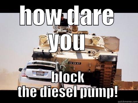 HOW DARE YOU BLOCK THE DIESEL PUMP! Misc