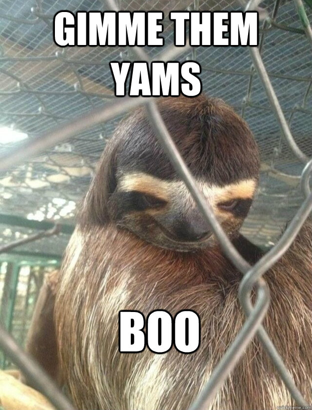 gimme them yams boo  - gimme them yams boo   Creepy Sloth