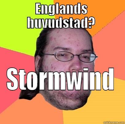 ENGLANDS HUVUDSTAD? STORMWIND Butthurt Dweller