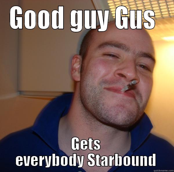 Good Guy Gus - GOOD GUY GUS  GETS EVERYBODY STARBOUND Good Guy Greg 