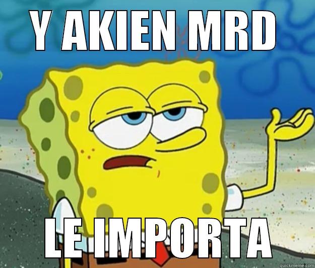 Y AKIEN MRD  LE IMPORTA Tough Spongebob