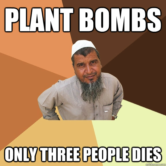 plant bombs only three people dies  Ordinary Muslim Man