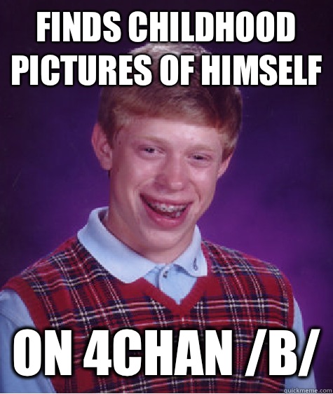 Finds childhood pictures of himself On 4chan /b/  Bad Luck Brian