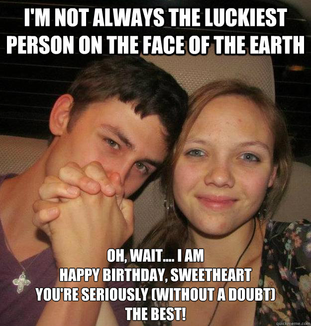 I'm not always the luckiest person on the face of the Earth Oh, wait.... I AM 
Happy birthday, sweetheart
you're seriously (without a doubt) 
the best!  happy birthday kyndal