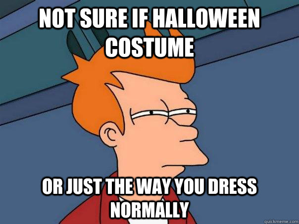 Not sure if Halloween Costume Or just the way you dress normally - Not sure if Halloween Costume Or just the way you dress normally  Futurama Fry