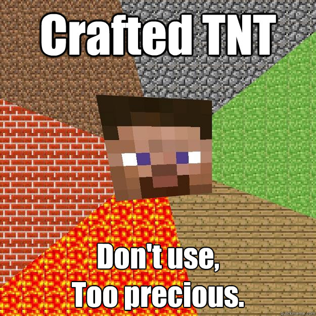 Crafted TNT Don't use,
Too precious. - Crafted TNT Don't use,
Too precious.  Minecraft