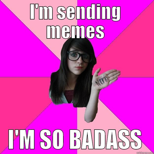 No cake ? - I'M SENDING MEMES I'M SO BADASS Idiot Nerd Girl