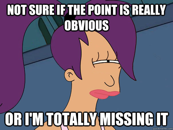 Not sure if the point is really obvious or i'm totally missing it  Leela Futurama