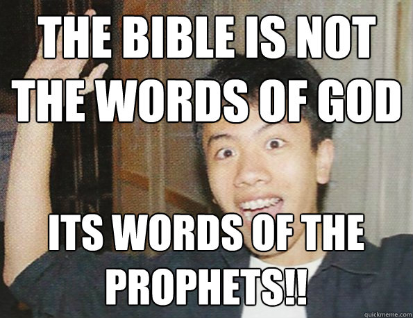 The bible is not the words of GOD its words of the prophets!! - The bible is not the words of GOD its words of the prophets!!  Poly Atheist