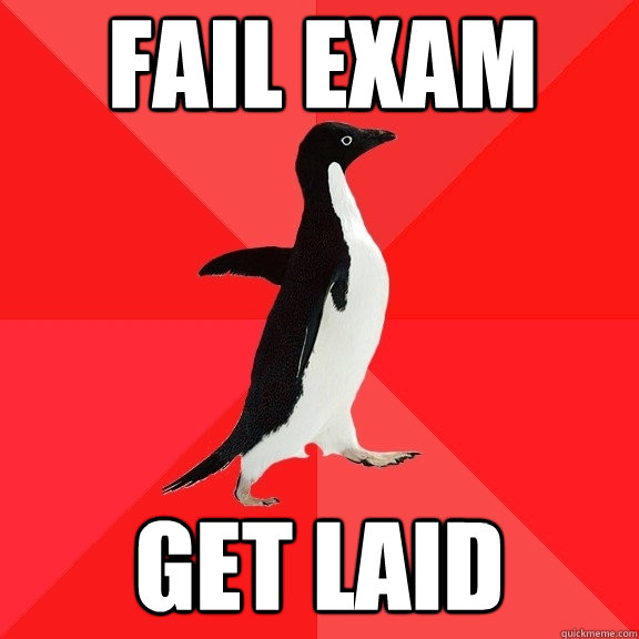 fail exam get laid  Socially Awesome Penguin