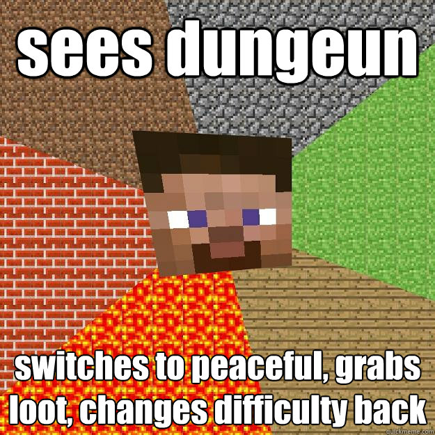 sees dungeun switches to peaceful, grabs loot, changes difficulty back  - sees dungeun switches to peaceful, grabs loot, changes difficulty back   Minecraft