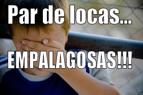 PAR DE LOCAS... EMPALAGOSAS!!! Confession kid