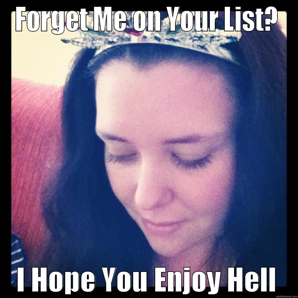 FORGET ME ON YOUR LIST? I HOPE YOU ENJOY HELL Misc