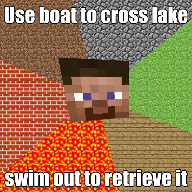 Use boat to cross lake swim out to retrieve it - Use boat to cross lake swim out to retrieve it  Minecraft