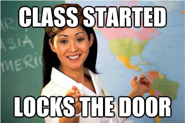 class started locks the door  Scumbag Teacher