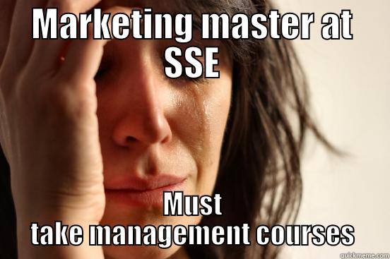 MARKETING MASTER AT SSE MUST TAKE MANAGEMENT COURSES First World Problems