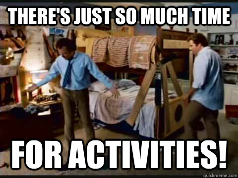 There's just so much time for activities!  step brothers