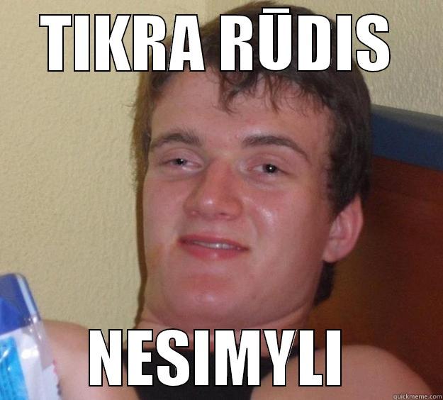 TIKRA RŪDIS NESIMYLI 10 Guy