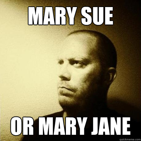 mary sue or mary jane  Struggling Writer