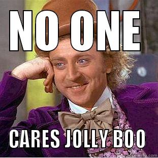 who cares - NO ONE CARES JOLLY BOO Condescending Wonka