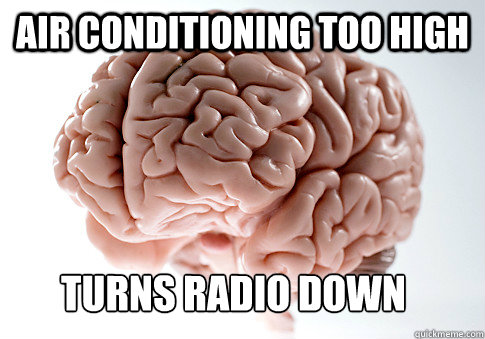 Air conditioning too high turns radio down  Scumbag Brain