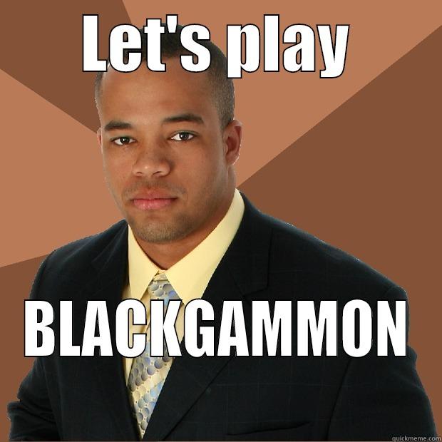 LET'S PLAY BLACKGAMMON Successful Black Man