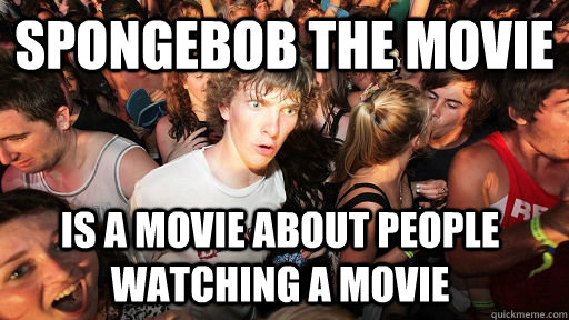 spongebob the movie is a movie about people watching a movie  Sudden Clarity Clarence