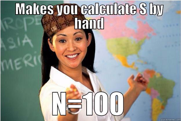 MAKES YOU CALCULATE S BY HAND N=100 Scumbag Teacher