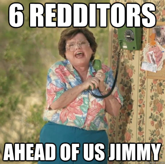 6 Redditors Ahead of us Jimmy - 6 Redditors Ahead of us Jimmy  6redditors