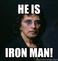 He Is IRON MAN!  Tony Iommi