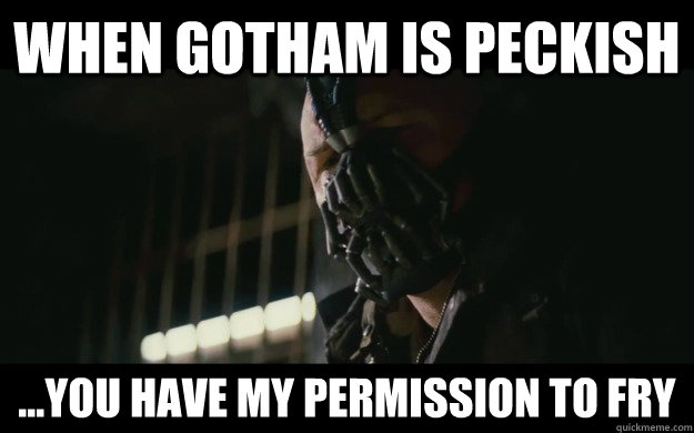 when gotham is peckish ...you have my permission to fry  Badass Bane