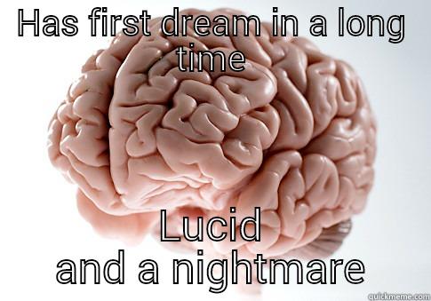 HAS FIRST DREAM IN A LONG TIME LUCID AND A NIGHTMARE Scumbag Brain