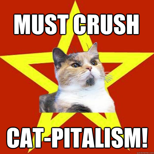 Must crush Cat-pitalism!  Lenin Cat