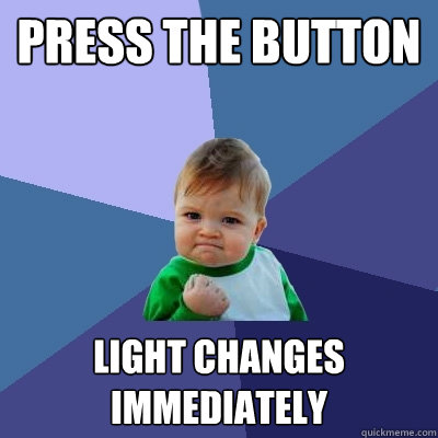 Press the button Light changes immediately   Success Kid