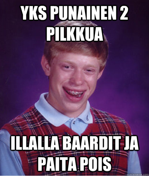 Yks punainen 2 pilkkua Illalla baardit ja paita pois  Bad Luck Brian