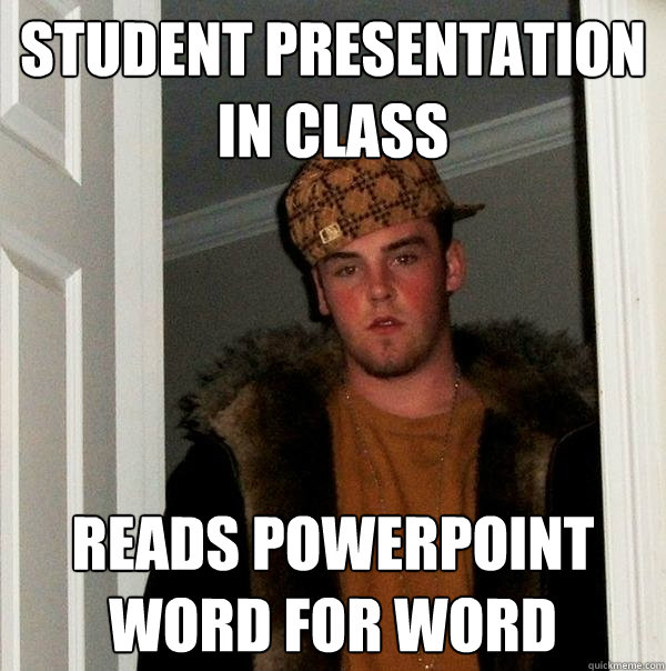 student presentation in class reads powerpoint word for word  Scumbag Steve