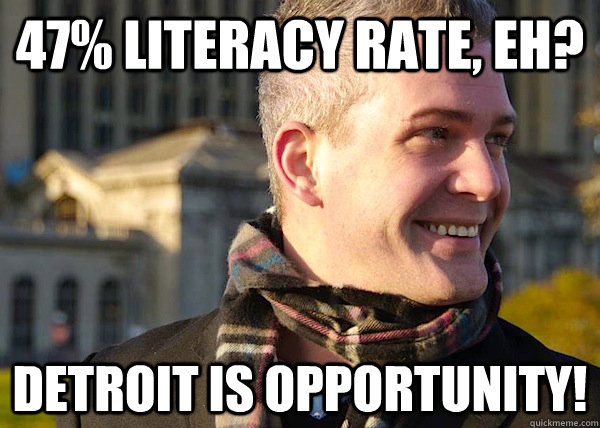 47% literacy rate, eh? detroit is opportunity!  White Entrepreneurial Guy