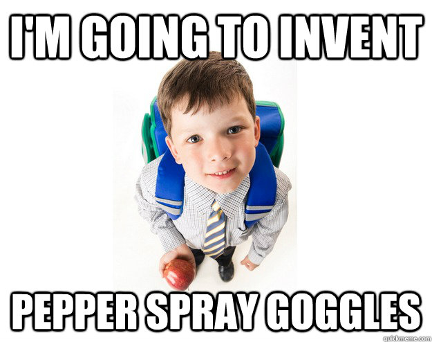 I'm going to invent pepper spray goggles  Lying School Kid