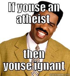 IF YOUSE AN ATHEIST  THEN YOUSE IGNANT Misc