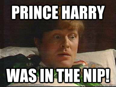 Prince harry Was IN THE NIP!  