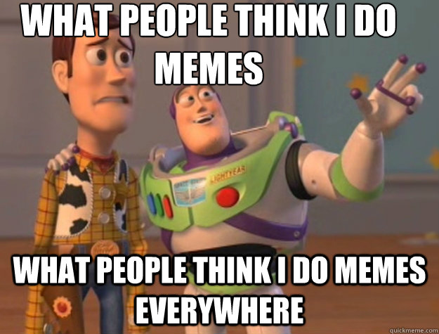 what people think I do memes what people think I do memes everywhere - what people think I do memes what people think I do memes everywhere  Toy Story