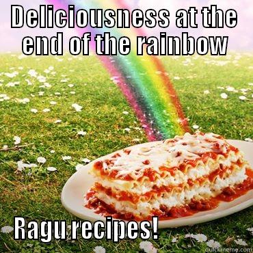 DELICIOUSNESS AT THE END OF THE RAINBOW RAGU RECIPES!                   Misc