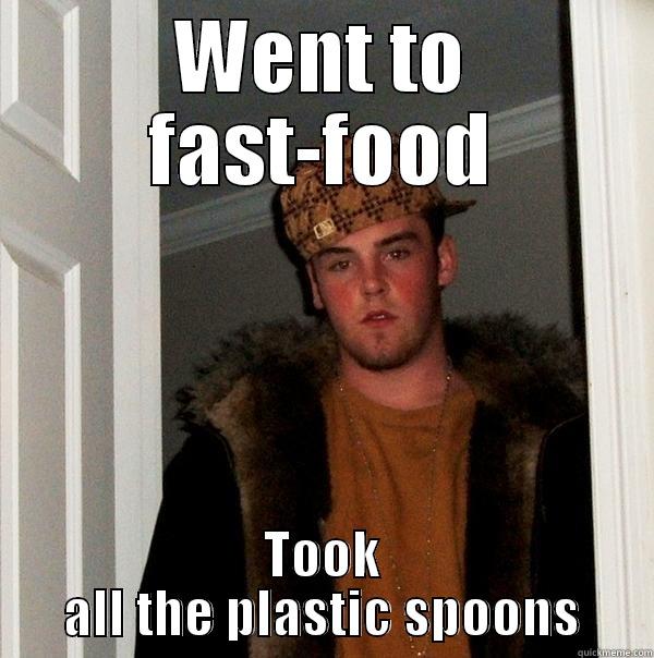 WENT TO FAST-FOOD TOOK ALL THE PLASTIC SPOONS Scumbag Steve