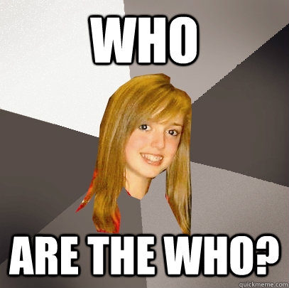 Who Are the who? - Who Are the who?  Musically Oblivious 8th Grader