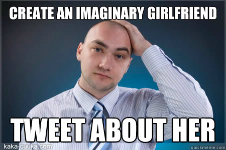 CREATE AN IMAGINARY GIRLFRIEND TWEET ABOUT HER - CREATE AN IMAGINARY GIRLFRIEND TWEET ABOUT HER  LONGANLONGF