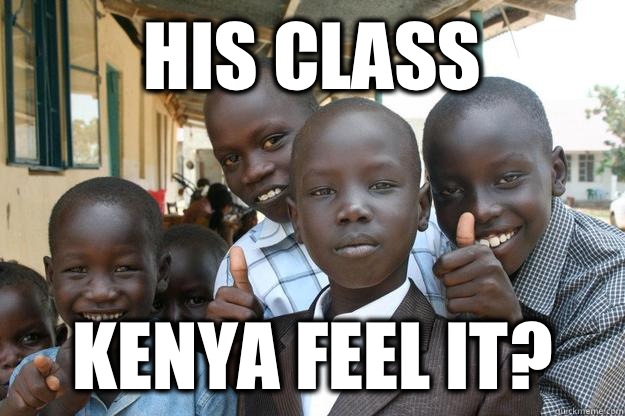 His class Kenya feel it?  