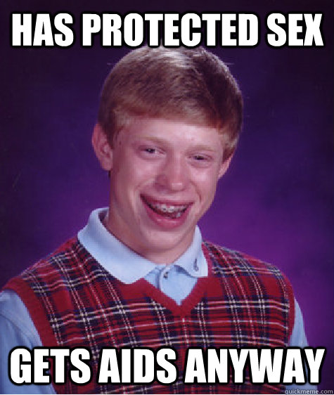 Has protected sex gets aids anyway  Bad Luck Brian