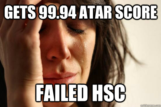 Gets 99.94 Atar score Failed hsc  First World Problems